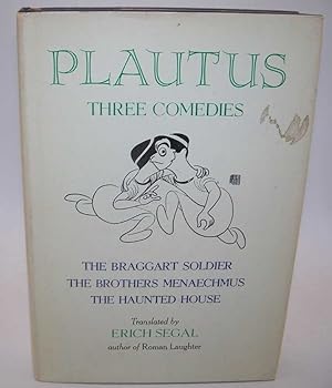 Plautus: Three Comedies (The Braggart Soldier, The Brothers Menaechmus, The Haunted House)
