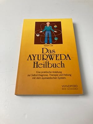 Das Ayurweda Heilbuch : Eine praktische Anleitung zur Selbstdiagnose, Therapie und Heilung mit de...