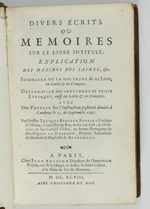 Divers écrits ou mémoires sur le livre intitulé Explication des maximes des saints, etc. Sommaire...