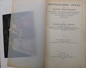 Photographic Optics and Colour Photography; including the camera, kinematograph, optical lantern,...