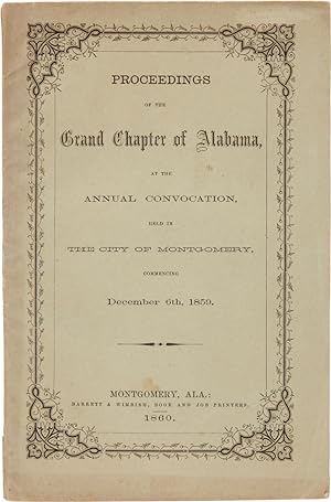 PROCEEDINGS OF THE GRAND CHAPTER OF ALABAMA, AT THE ANNUAL CONVOCATION, HELD IN THE CITY OF MONTG...