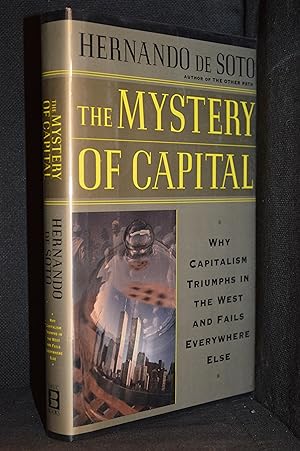 The Mystery of Capital; Why Capitalism Triumphs in the West and Fails Everywhere Else