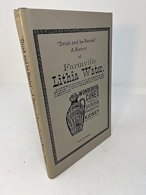 DRINK AND BE HEALED: A History of Farmville Lithia Water (signed)