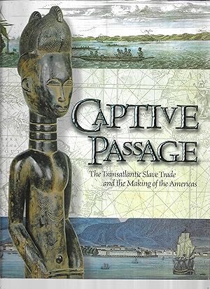 CAPTIVE PASSAGE: The Transatlantic Slave Trade And The Making Of The Americas