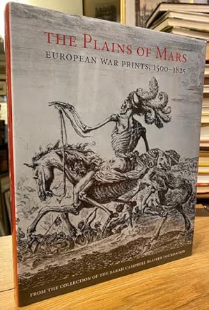 The Plains of Mars: European War Prints, 1500-1825. from the Collection of the Sarah Campbell Bla...