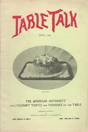 Table Talk: The American Authority Upon Culinary and Fashions of the Table: Vol. XX, No. 4, April...