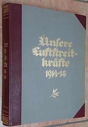 Unsere Luftstreitkräfte 1914-18. Ein Denkmal deutschen Heldentums.