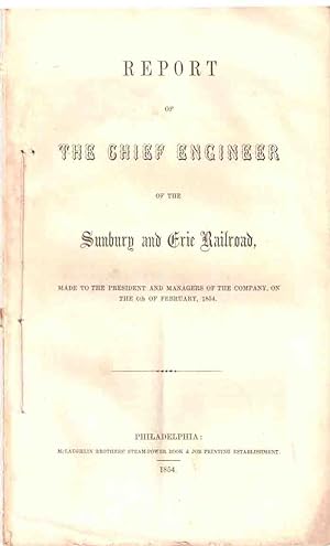 Report of the Chief Engineer of the Sunbury and Erie Railroad, Made to the President and Managers...
