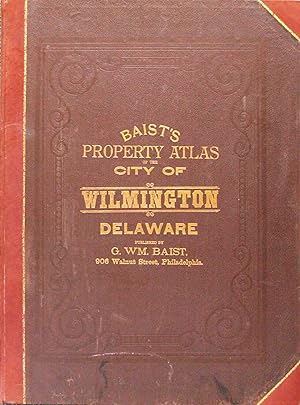 Baist's Property Atlas of the City of Wilmington, Delaware Complete in One Volume