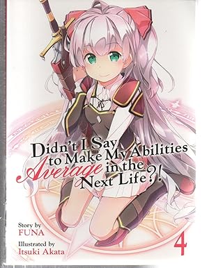 Didn't I Say to Make My Abilities Average in the Next Life?! (Light Novel) Vol. 4