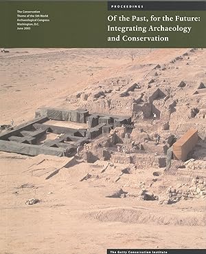 Of the Past, for the Future: Integrating Archaeology and Conservation Symposium Proceedings