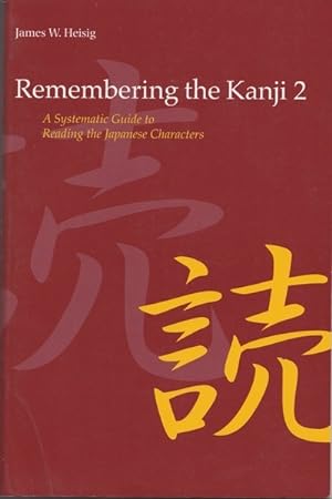 Remembering the Kanji, Vol. 2: A Systematic Guide to Reading Japanese Characters - 3rd Edition