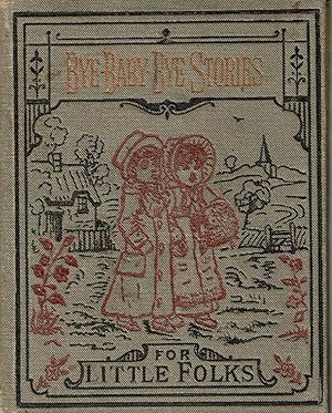 BYE-BABY-BYE STORIES FOR LITTLE FOLKS.