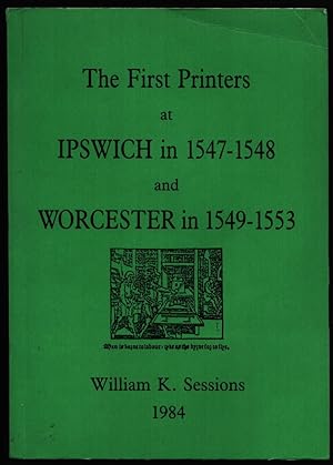 The First Printers at Ipswich in 1547-1548 and Worcester in 1549-1553.