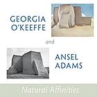 Georgia O'Keeffe and Ansel Adams: Natural Affinities