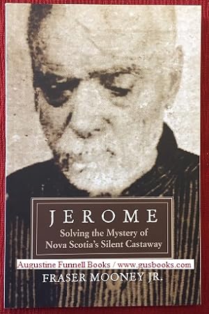 JEROME, Solving the Mystery of Nova Scotia's Silent Castaway (signed)