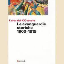 Le avanguardie storiche: 1900-1919. L'arte del XX secolo.