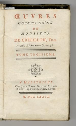Oeuvres complètes de Monsieur de Crébillon, Fils. Nouvelle Edition revue et corrigée. Tome IIIème...