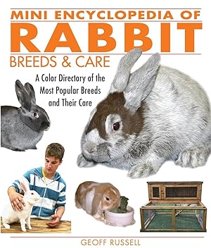 Mini Encyclopedia of Rabbit Breeds and Care: A Color Directory of the Most Popular Breeds and The...