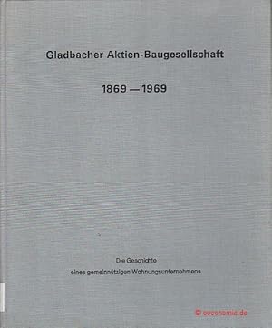 Gladbacher Aktien-Baugesellschaft. 1869-1969. Die Geschichte eines gemeinnützigen Wohnungsunterne...