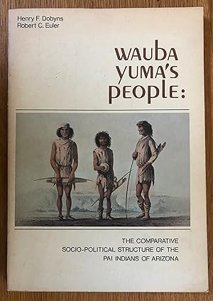 Wauba Yuma's people: The comparative socio-political structure of the Pai Indians of Arizona, (Pr...