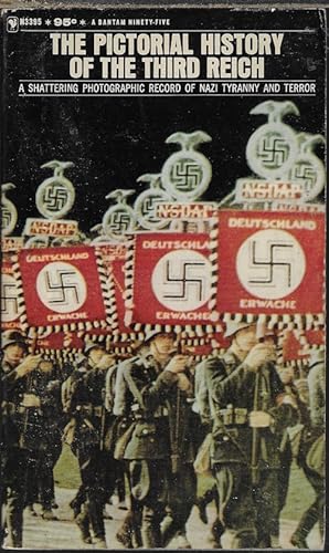 THE PICTORIAL HISTORY OF THE THIRD REICH; A Shattering Record of Nazi Tyranny and Terror!