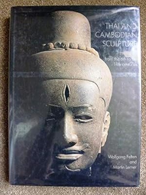 Thai and Cambodian Sculpture: From the 6th to the 14th Centuries