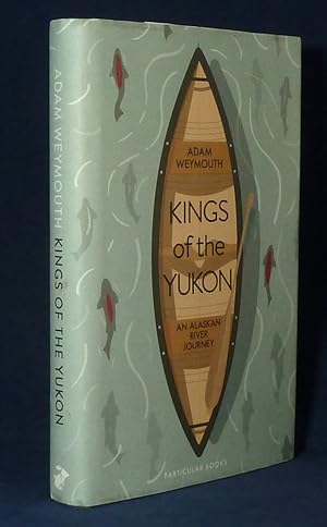 Kings of the Yukon- an Alaskan river journey *First Edition, 1st printing*