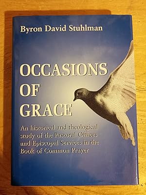 Occasions of Grace: An Historical and Theological Study of the Pastoral Offices and Episcopal Ser...