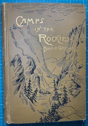 CAMPS IN THE ROCKIES; Being a Narrative of Life on the Frontier, with Sport in the Rocky Mountain...