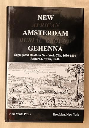 New Amsterdam Gehenna: Segregated Death In New York City, 1630-1801