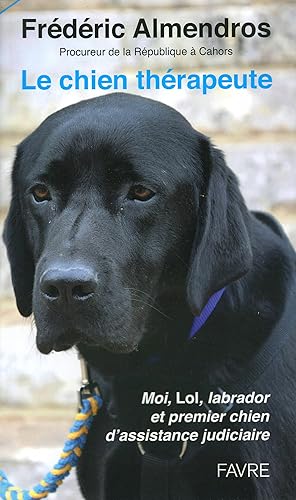 Le chien thérapeute - Moi, Lol, labrador et premier chien d'assistance judiciaire