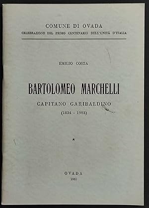 Bartolomeo Marchelli Capitano Garibaldino 1834-1903 - E. Costa - 1961