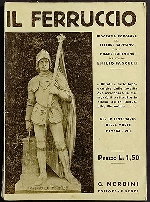 Il Ferruccio - Biografia Popolare - E. Fancelli - Ed. Nerbini - 1930