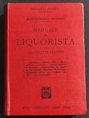 Manuale del Liquorista - 1270 Ricette Pratiche - A. Rossi - Ed. Hoepli - 1899