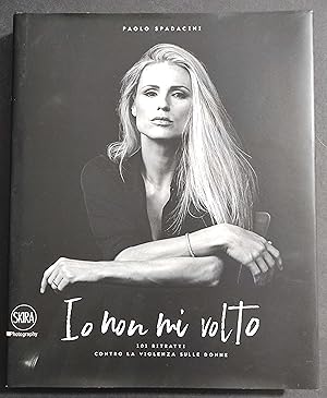 Io Non Mi Volto - 101 Ritratti Contro la Violenza sulle Donne - Ed. Skira - 2018