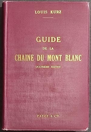 Guide de la Chaine du Mont Blanc - L. Kurz - Ed. Payot - 1935