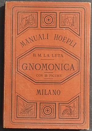 Gnomonica l'Arte di Descrivere Orologi Solari - La Leta - Ed. Hoepli - 1897