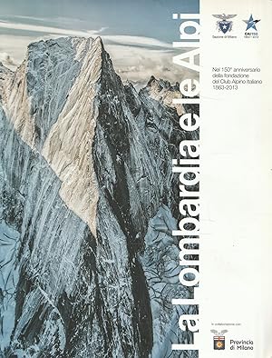 La Lombardia e le Alpi . Nel 150^ anniversario della fondazione del Club Alpino Italiano 1863-2013