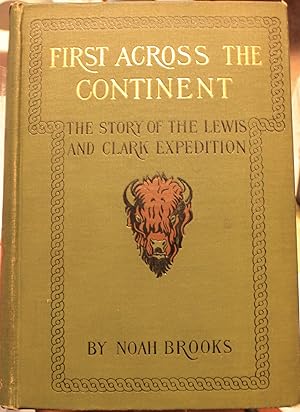 First Across The Continent The Story Of The Exploring Expedition of Lewis and Clark in 1804-5-6