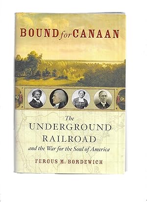 BOUND FOR CANAAN: The Underground Railroad And The War For The Soul Of America