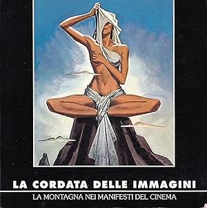 La cordata delle immagini. La montagna, l'alpinismo e l'esplorazione nei manifesti del cinema. Co...