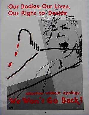 Our Bodies, Our Lives, Our Right to Decide. Abortion Without Apology-We Won't Go Back! Prairie Fi...
