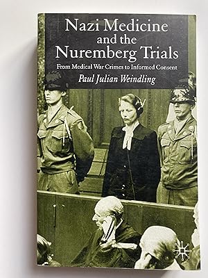 Nazi Medecine and the Nuremberg Trials. From medical war crimes to informed consent.