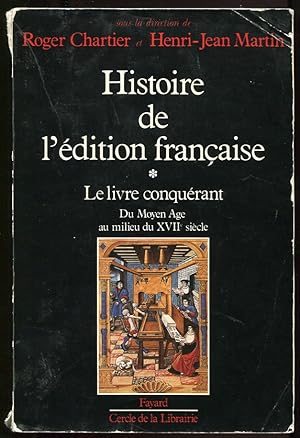 Histoire De L'Edition Francaise. Le Livre Conquerant. Du Moyen Age Au Milieu Du XVII Siecle