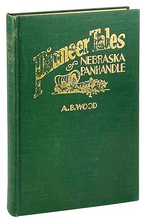 Pioneer Tales of the North Platte Valley and Nebraska Panhandle: A Miscellaneous Collection of Hi...