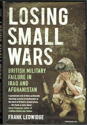 Losing Small Wars: British Military Failure In Iraq And Afghanistan