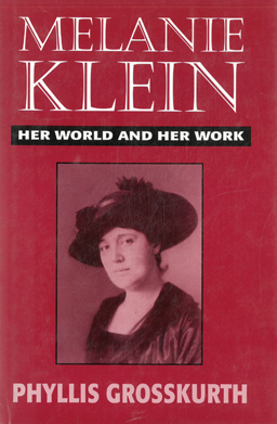 Melanie Klein. Her World and Her Work.