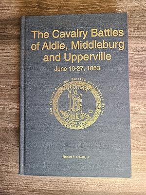 The Cavalry Battles of Aldie, Middleburg and Upperville: Small but Important Riots, June 10-27, 1863