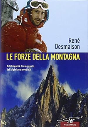Le forze della montagna. Autobiografia di un gigante dell'alpinismo mondiale